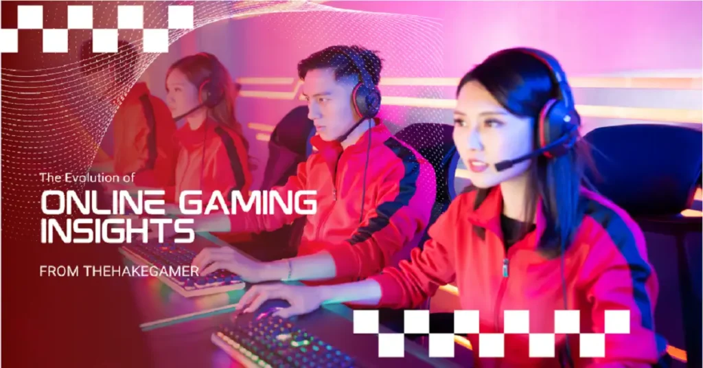 how online gaming has evolved thehakegamer